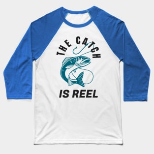 Funny Fishing Quote The Catch Is Reel Angling Baseball T-Shirt